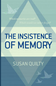 The Insistence of Memory - Contemporary Fiction - Books by Susan Quilty